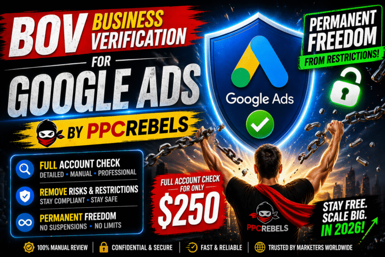 BOV Business Verification Google Ads for $250 from PPCrebels – Full Account Check & Permanent Freedom from Restrictions in 2026