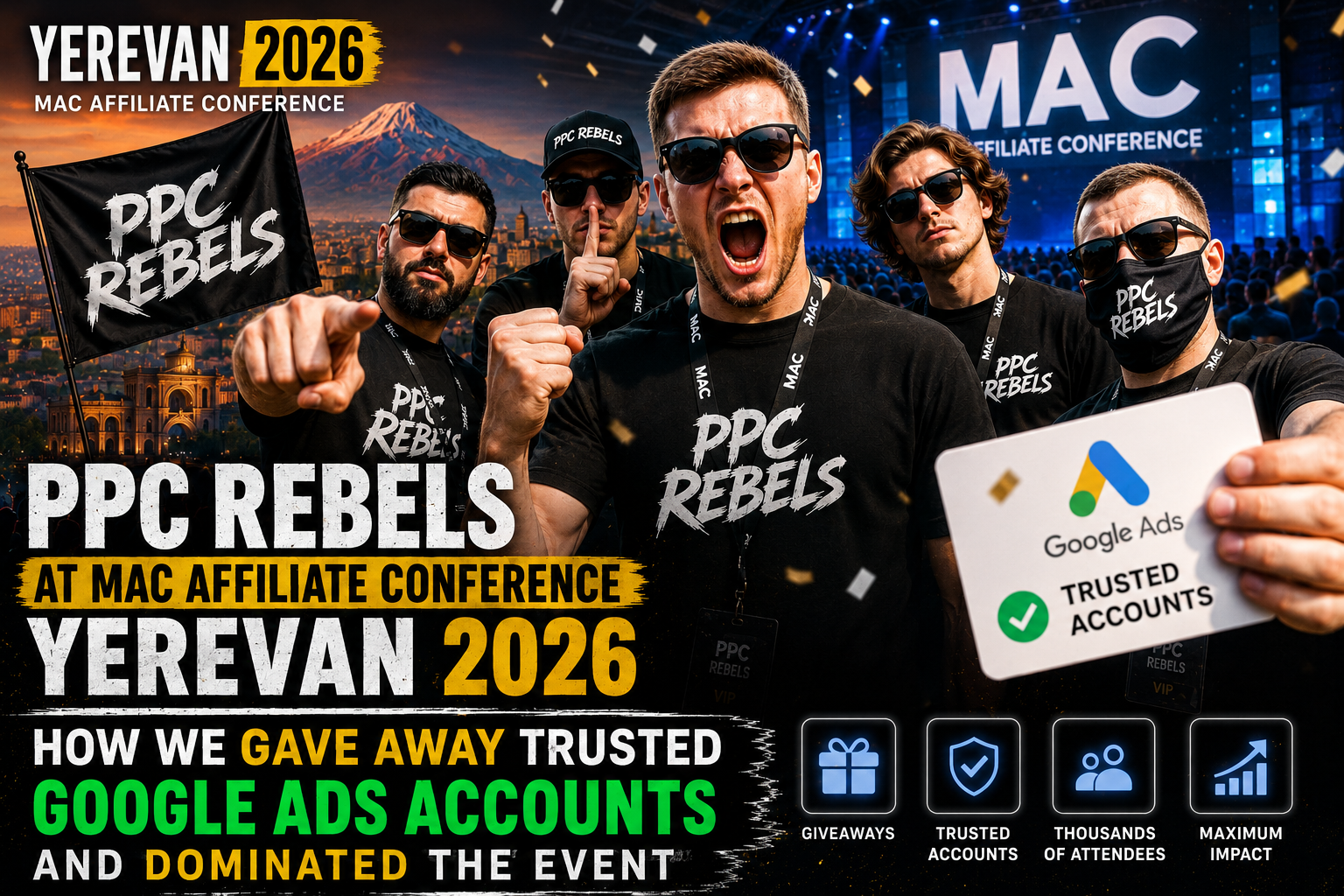 PPC Rebels at MAC Affiliate Conference Yerevan 2026: How We Gave Away Trusted Google Ads Accounts and Dominated the Event