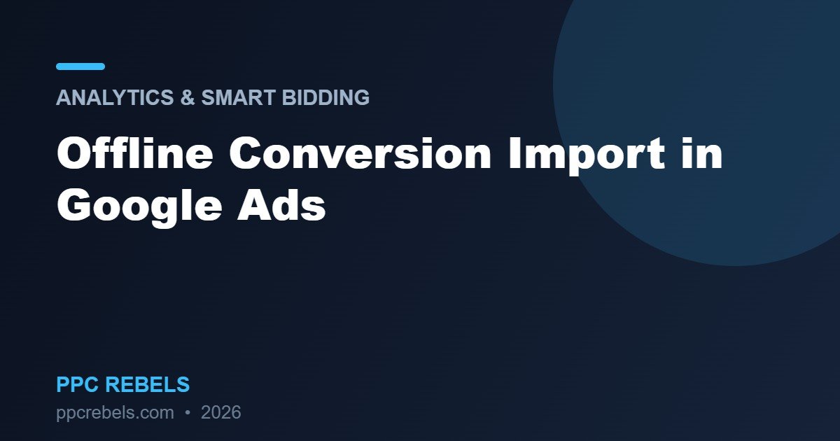 Offline Conversion Import in Google Ads 2026