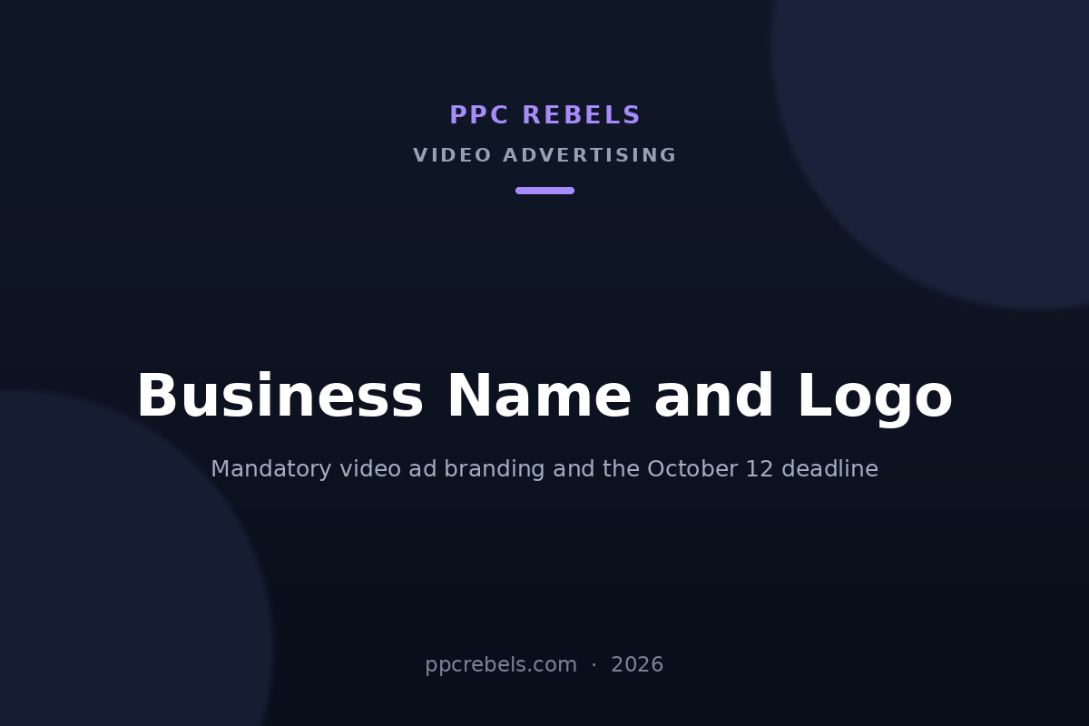 PPC Rebels article cover about the business name and logo requirement for Google Ads video campaigns in 2026
