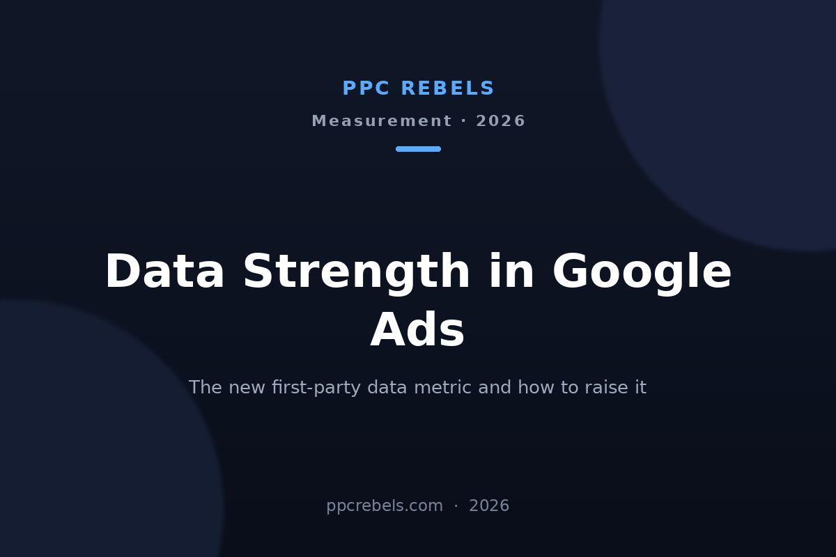 PPC Rebels cover image for the 2026 guide to Data Strength in Google Ads
