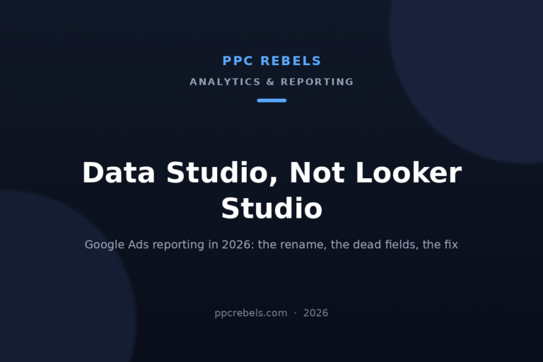 PPC Rebels article cover: Data Studio, not Looker Studio — Google Ads reporting in 2026