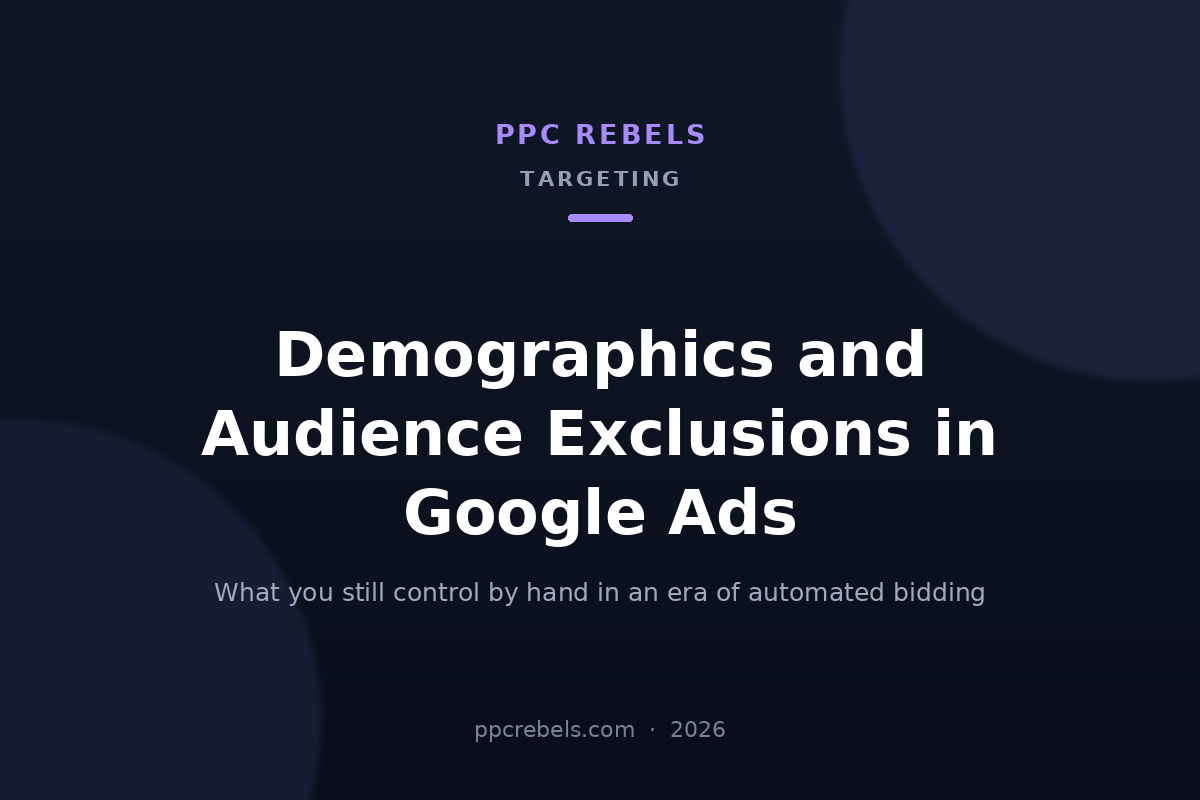 Demographics and Audience Exclusions in Google Ads: cover image for the 2026 PPC Rebels guide to Google Ads