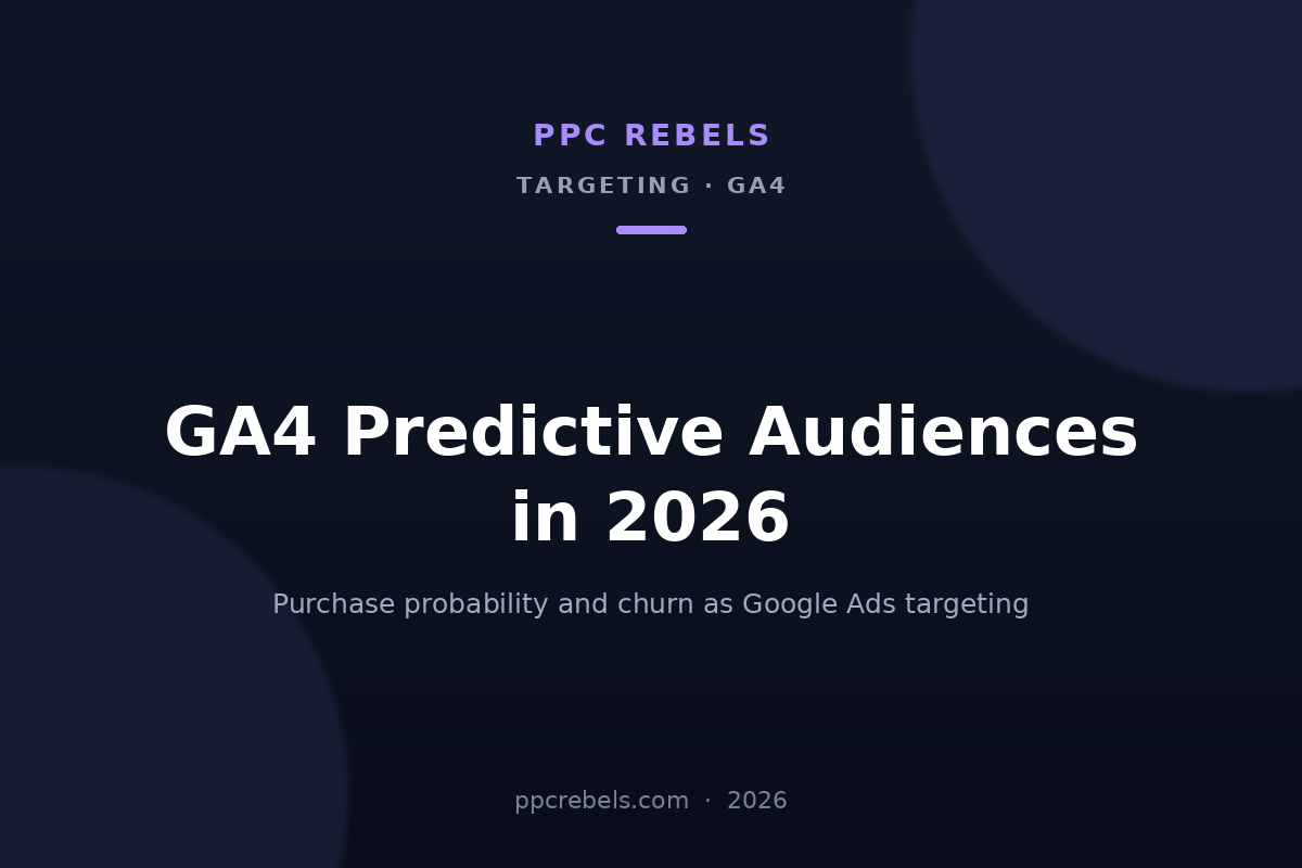 PPC Rebels article cover: GA4 predictive audiences in 2026 — purchase probability and churn as Google Ads targeting
