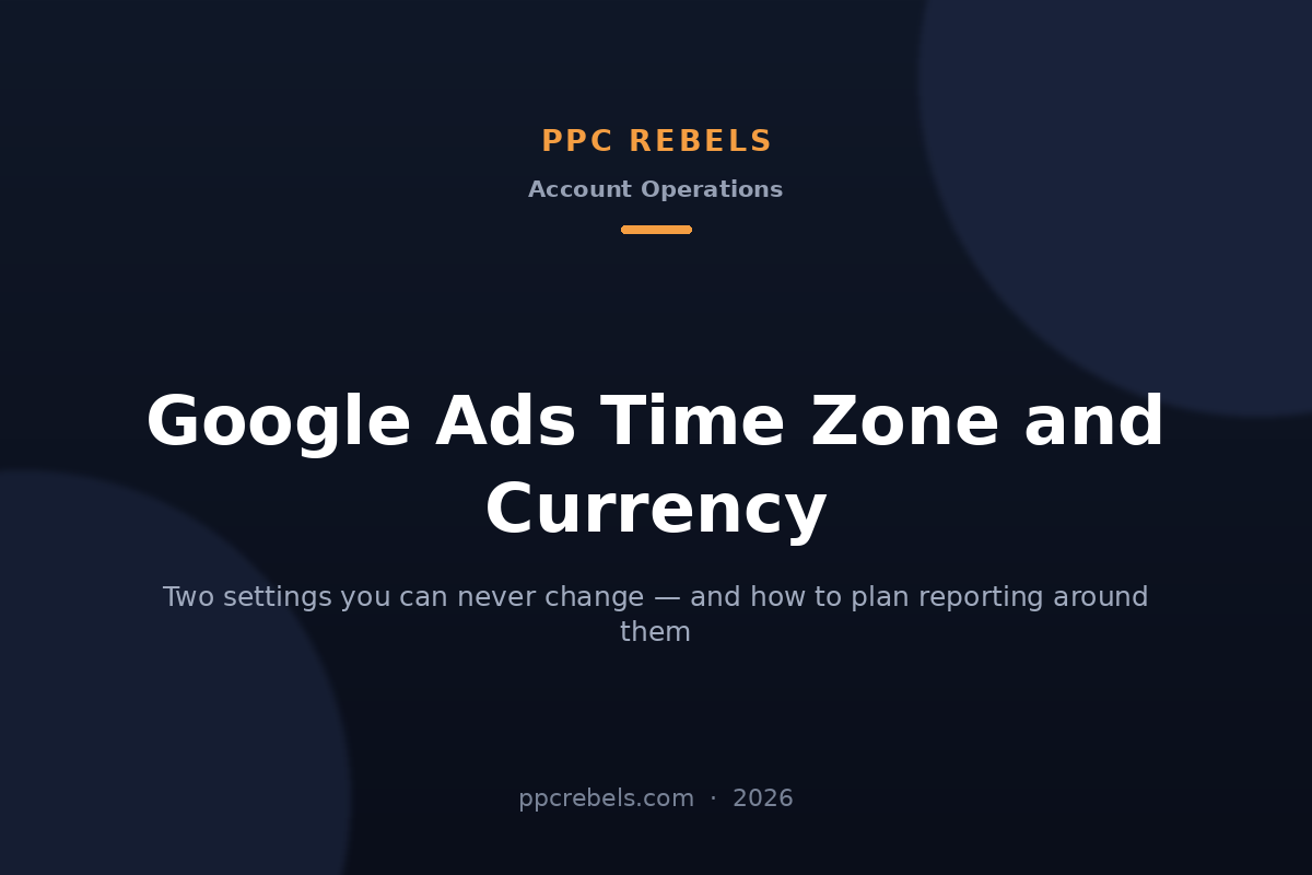 Google Ads account time zone and currency in 2026 — PPC Rebels blog article