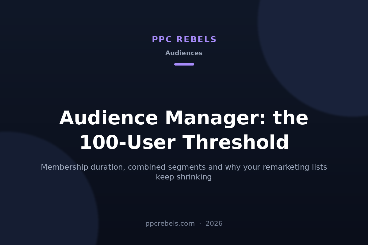 Google Ads Audience Manager 2026: the 100-user threshold and membership duration — PPC Rebels blog