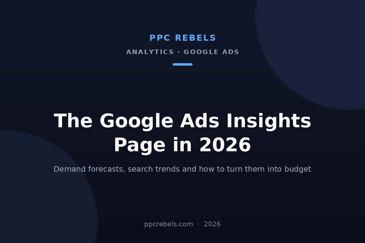 PPC Rebels article cover: the Google Ads Insights page in 2026 — demand forecasts and search trends