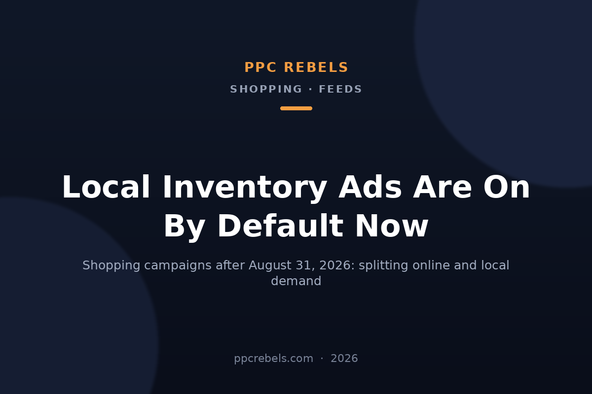 PPC Rebels article cover about local inventory ads being enabled by default in Google Ads Shopping campaigns in 2026