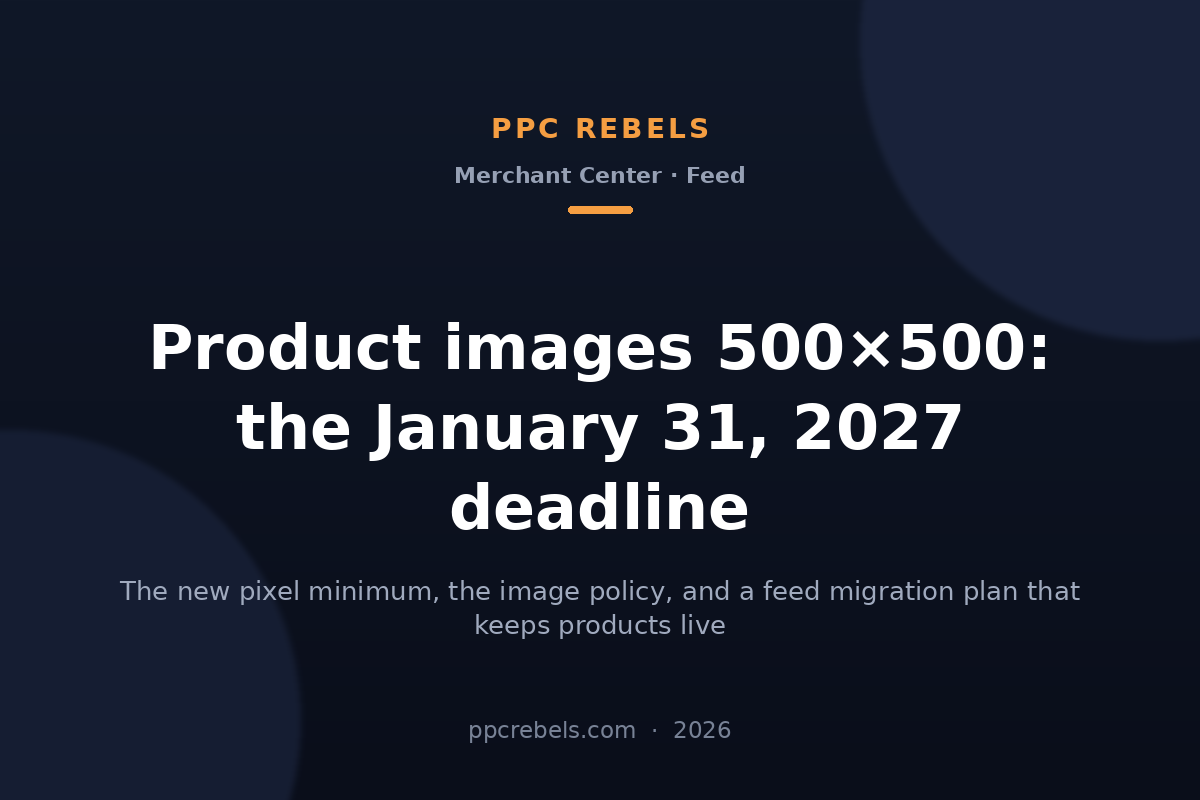 Product images 500×500: the January 31, 2027 deadline — PPC Rebels blog cover