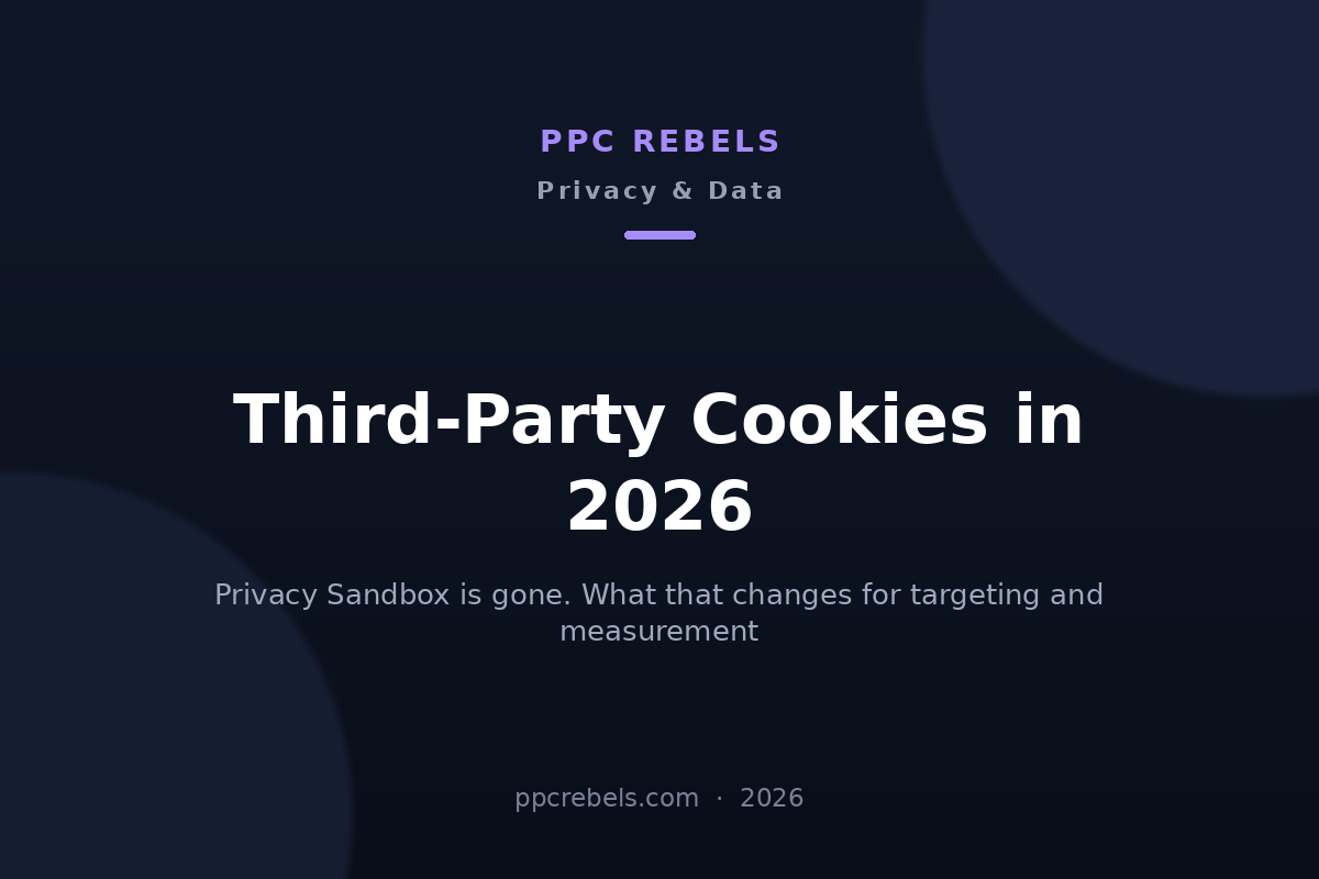 PPC Rebels cover image for the 2026 analysis of third-party cookies and the Privacy Sandbox shutdown