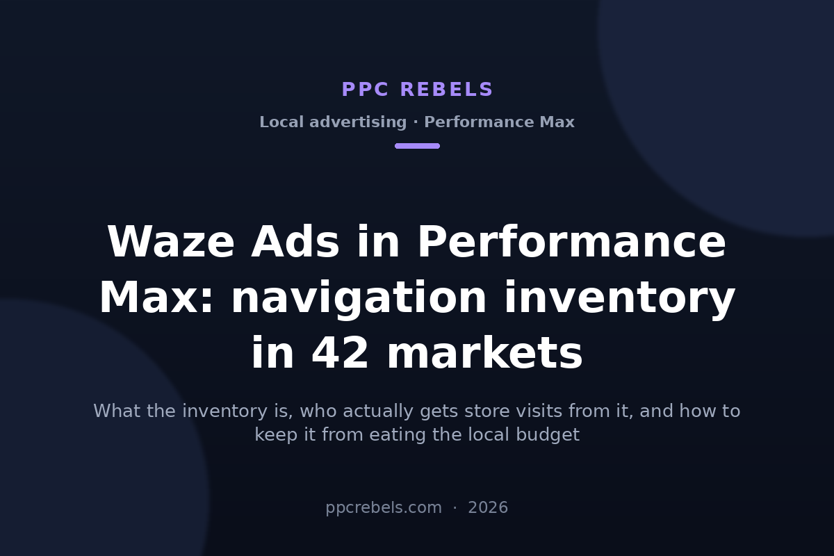 Waze Ads in Performance Max 2026: navigation inventory in 42 markets — PPC Rebels blog cover