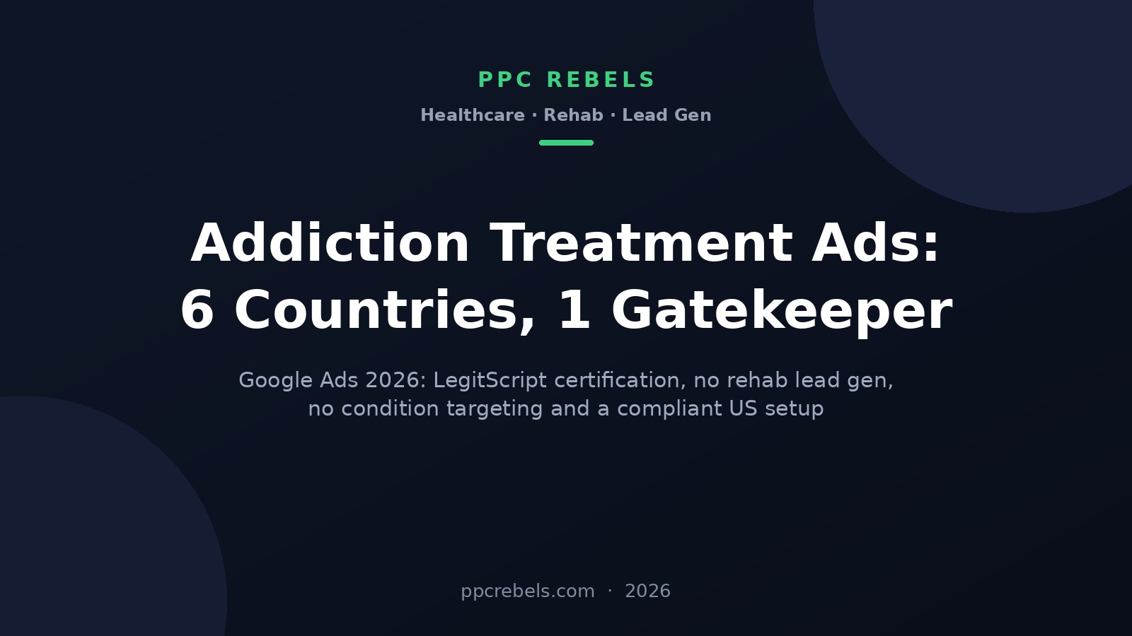 Addiction treatment ads on Google 2026: LegitScript certification, six countries and rehab lead gen limits - PPC Rebels cover