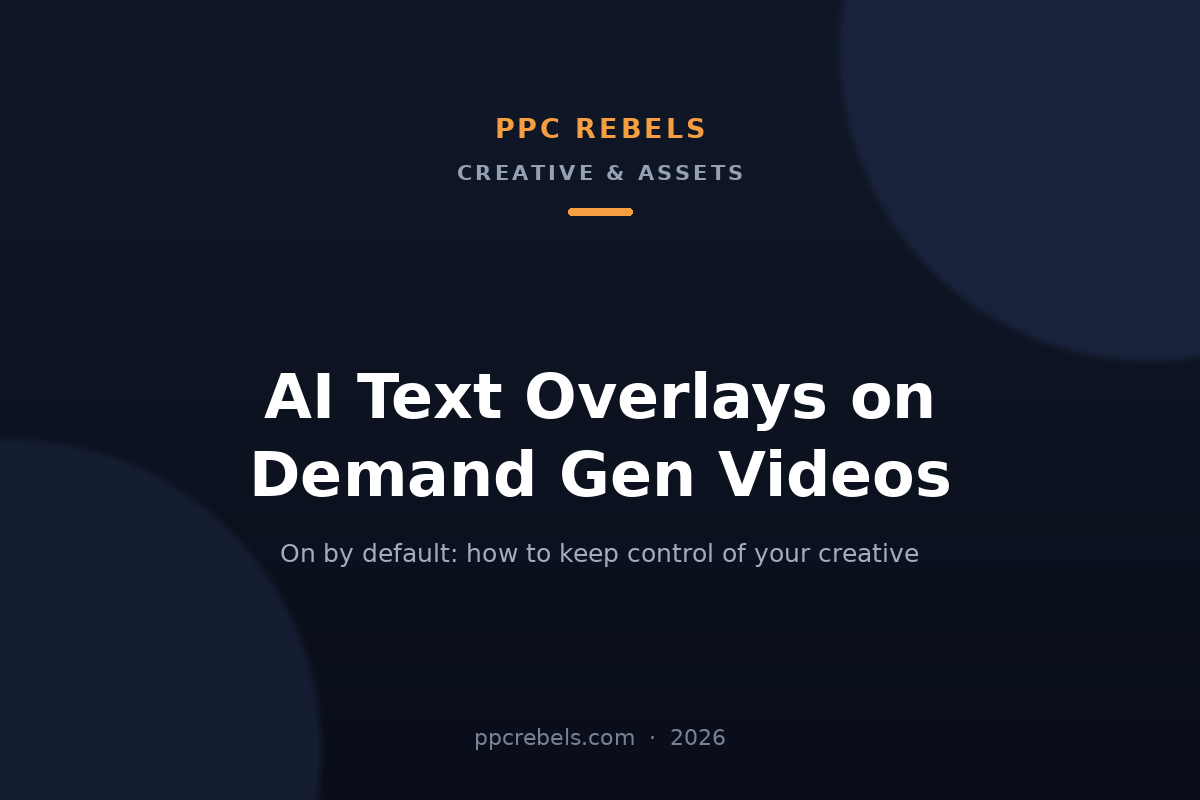 PPC Rebels 2026 article cover about AI text overlays on Demand Gen video ads in Google Ads