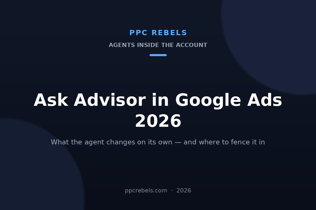 PPC Rebels article cover: Ask Advisor in Google Ads 2026 and what the AI agent changes