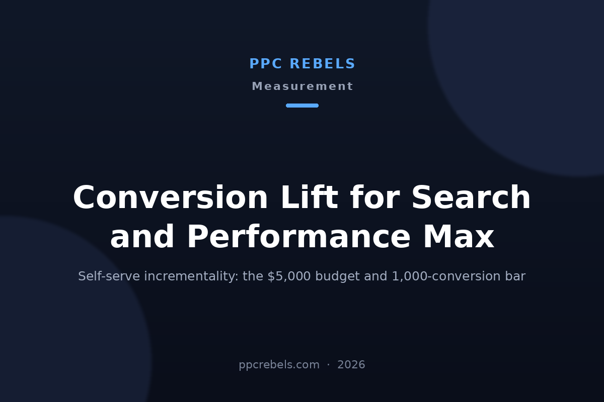 Conversion Lift in Google Ads 2026 for Search and Performance Max — PPC Rebels guide