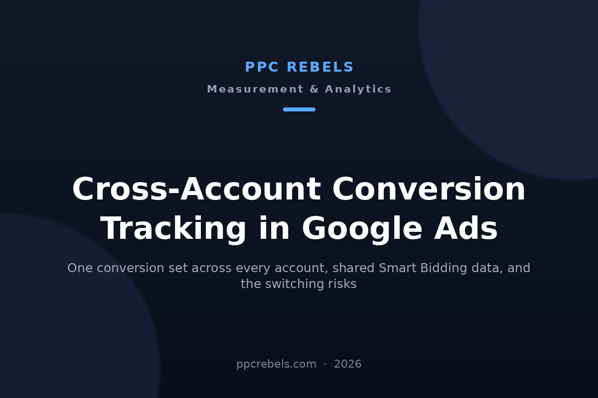 PPC Rebels cover image for the 2026 guide to cross-account conversion tracking in Google Ads