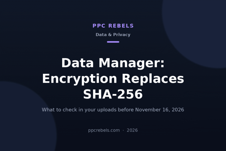 PPC Rebels 2026 cover: Google Ads Data Manager replaces SHA-256 hashing with encryption on November 16