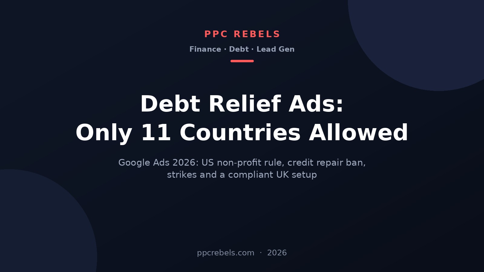 Debt relief ads on Google 2026: approved countries, US non-profit rule and credit repair ban - PPC Rebels cover