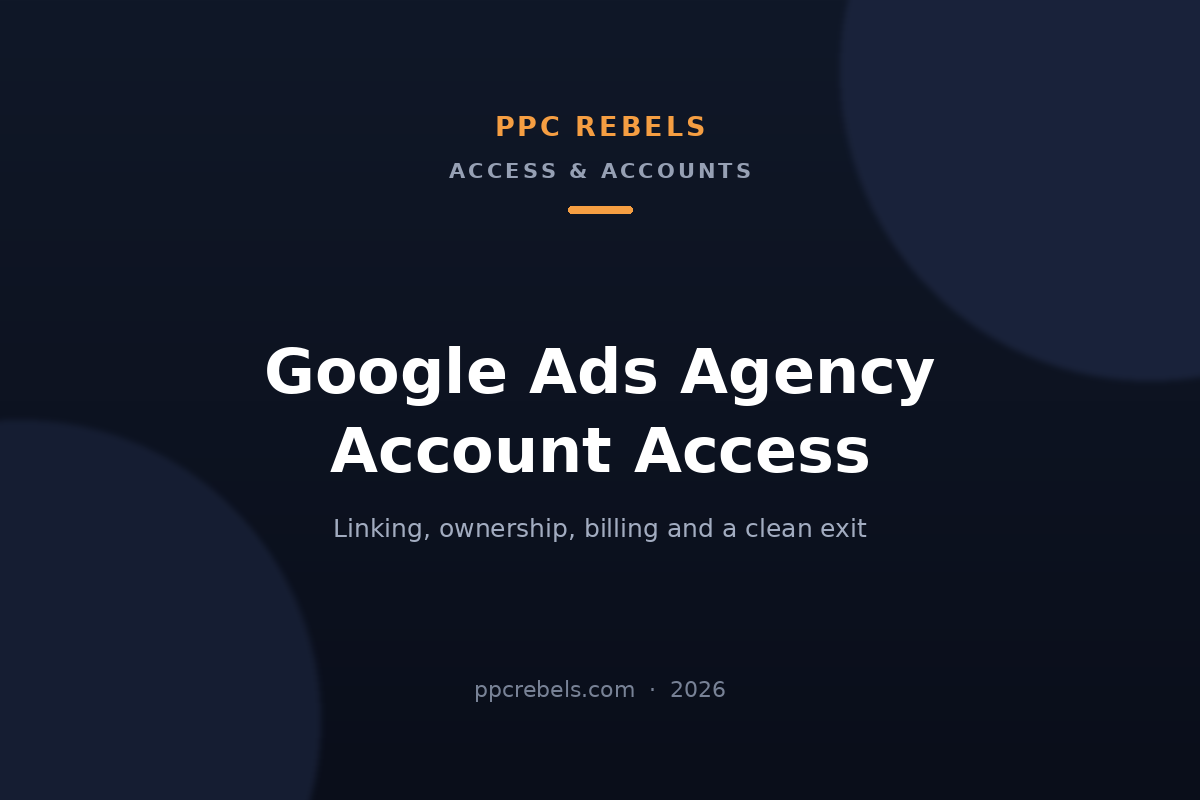 PPC Rebels 2026 cover: Google Ads agency account access — linking, access levels, ownership and billing