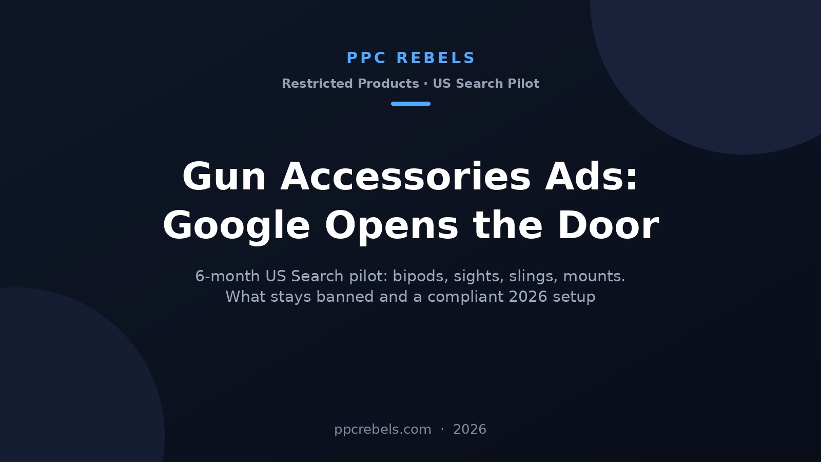 Gun accessories ads on Google 2026: US Search pilot for bipods, sights and slings, banned items and setup - PPC Rebels cover