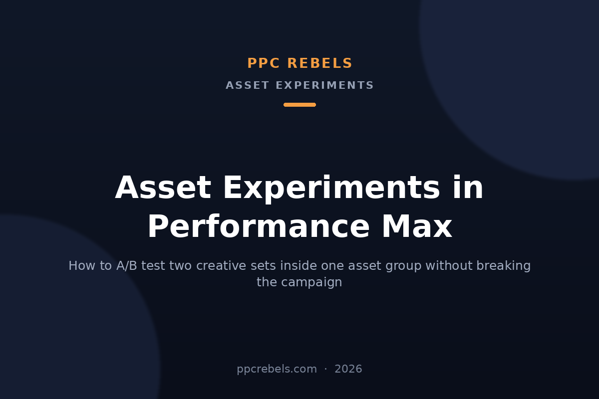 Performance Max asset experiments in 2026: A/B testing creative sets — PPC Rebels blog