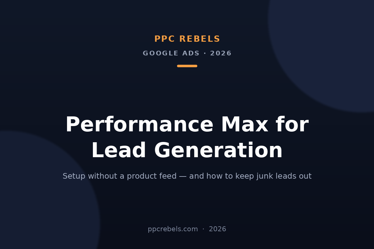 PPC Rebels cover image for the 2026 guide to running Performance Max for lead generation in Google Ads