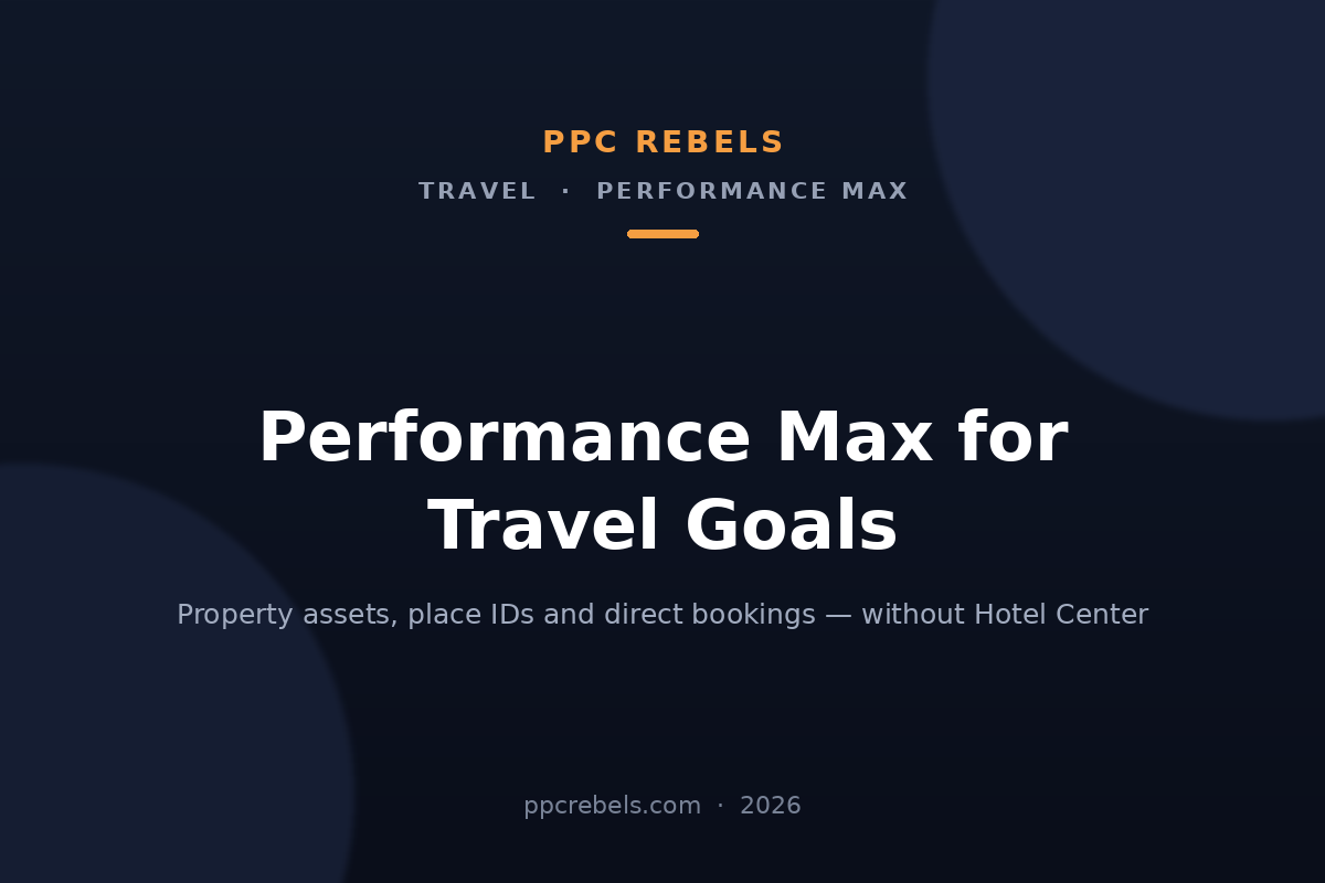 PPC Rebels article cover: Performance Max for travel goals, property assets and direct bookings, 2026